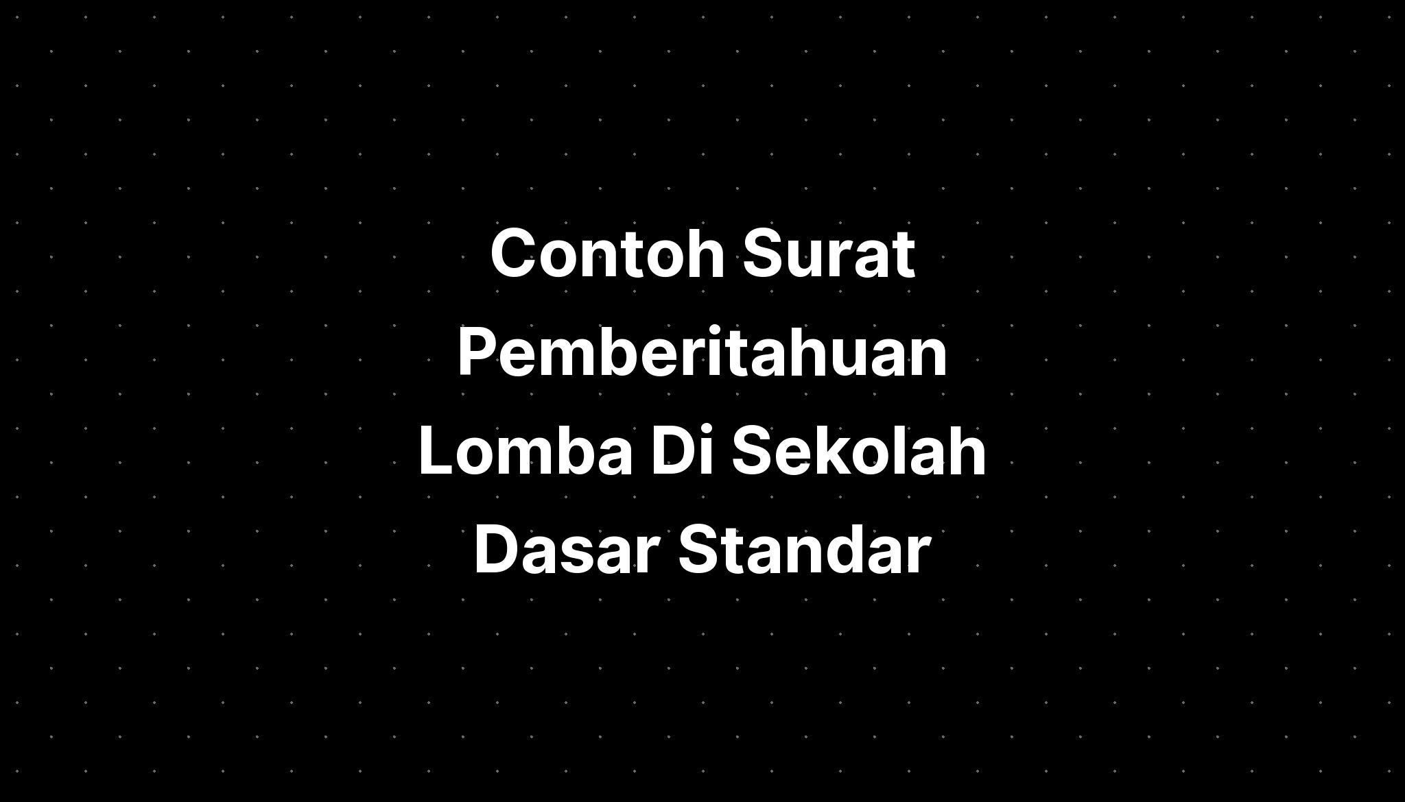 Contoh Surat Pemberitahuan Lomba Di Sekolah Dasar Standar - IMAGESEE